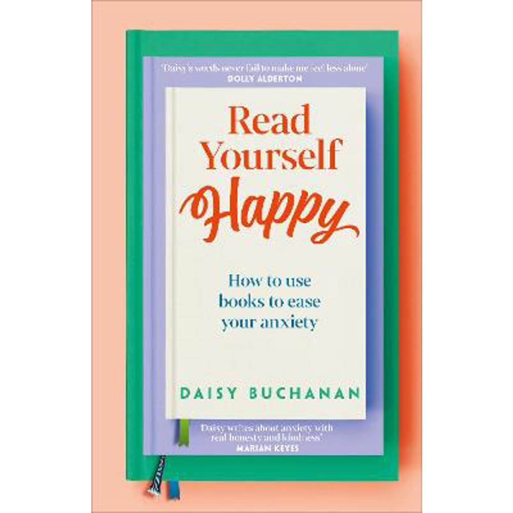 Read Yourself Happy: How to Use Books to Ease Your Anxiety (Hardback) - Daisy Buchanan